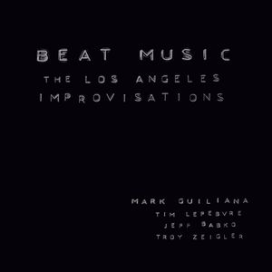 MARK GUILIANA / マーク・ジュリアナ / Beat Music : The Los Angels Improvisations / ビート・ミュージック : ロサンゼルス・インプロヴィゼイションズ