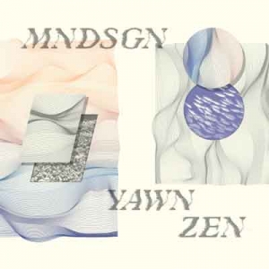 MNDSGN / YAWN ZEN "LP"