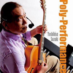 YOSHIHISA SUZUKI / 鈴木よしひさ / Poly-Performance / ポリ・パフォーマンス