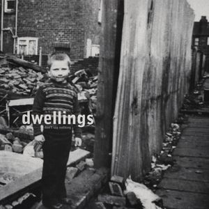 DWELLINGS / DON'T SAY NOTHING