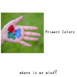 where is my mind? / Primary Colors