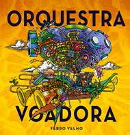 ORQUESTRA VOADORA  / オルケストラ・ヴォアドーラ / フェーホ・ヴェーリョ