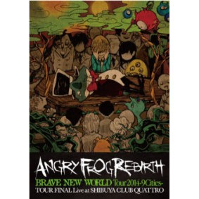 ANGRY FROG REBIRTH / BRAVE NEW WORLD Tour2014 -9Cities- TOUR FINAL Live at SHIBUYA CLUB QUATTRO