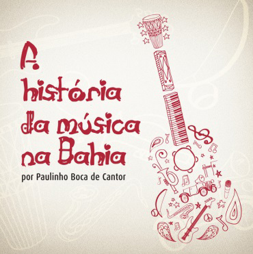 PAULINHO BOCA DE CANTOR / パウリーニョ・ボカ・ヂ・カントール / A HISTORIA DA MUSICA NA BAHIA