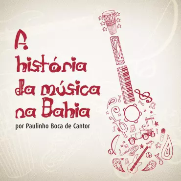 PAULINHO BOCA DE CANTOR / パウリーニョ・ボカ・ヂ・カントール / A HISTORIA DA MUSICA NA BAHIA