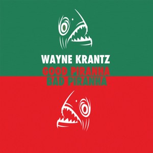 WAYNE KRANTZ / ウェイン・クランツ / Good Piranha - Bad Piranha