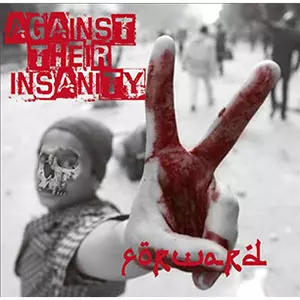 FORWARD / AGAINST THEIR INSANITY 