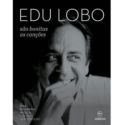 ERIC NEPOMUCENO / エリック・ネポムセノ / EDU LOBO - SAO BONITAS AS CANCOES - UMA BIOGRAFIA MUSICAL