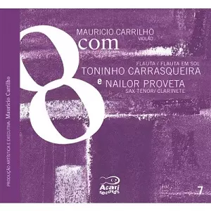 MAURICIO CARRILHO / マウリシオ・カヒーリョ / 8COM TONINHO CARRASQUEIRA E NAILOR PROVETA