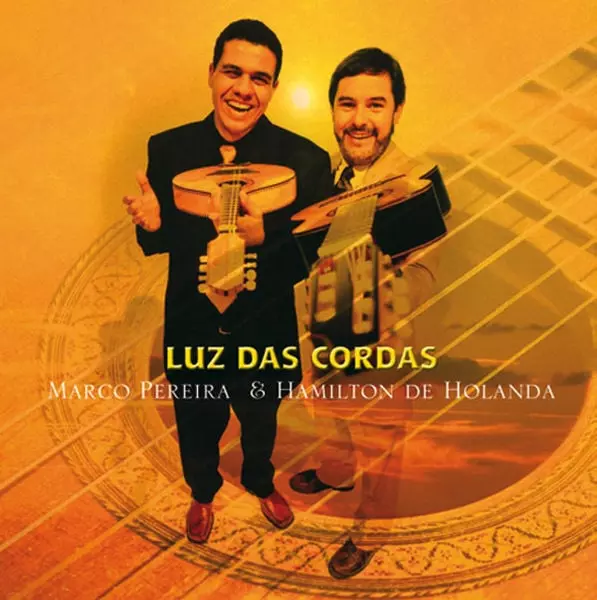 MARCO PEREIRA & HAMILTON DE HOLANDA   / マルコ・ペレイラ&アミルトン・ヂ・オランダ / LUZ DAS CORDAS