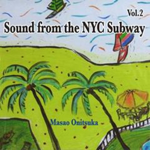 MASAO ONITSUKA / 鬼塚正男 / Sound from the NYC Subway VOL.2 / サウンド・フロム・ザ・NYC・サブウェイ VOL.2