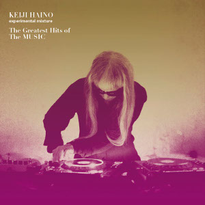 KEIJI HAINO (experimental mixture) / 灰野敬二 / The Greatest Hits of The MUSIC / ザ・グレイテスト・ヒッツ・オブ・ザ・ミュージック 