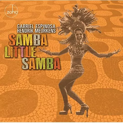 HENDRIK MEURKENS & GABRIEL ESPINOSA / ガブリエル・エスピノサ&ヘンドリック・ミュールケンス / SAMBA LITTLE SAMBA