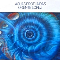 ORIENTE LOPEZ / オリエンテ・ロペス / AGUAS PROFUNDAS