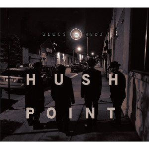 HUSH POINT / ハッシュ・ポイント / Blues and Reds