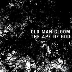 OLD MAN GLOOM / オールド・マン・グルーム / THE APE OF GOD II / ジ・エイプ・オブ・ゴッド II