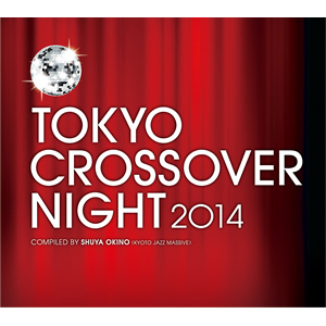 V.A. / TOKYO CROSSOVER NIGHT 2014 COMPILED BY SHUYA OKINO