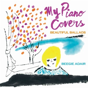 BEEGIE ADAIR / ビージー・アデール / MY PIANO COVERS / マイピアノカヴァーズ~ビューティフルバラード~