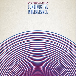 EVIL NEEDLE & SIVEY  / CONSTRUCTIVE INTERFERENCE