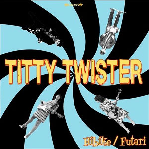 Titty Twister /  響け / ふたり (7")