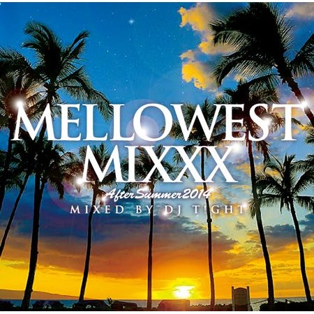DJ T!GHT / MELLOWEST MIXXX AFTER SUMMER 2014