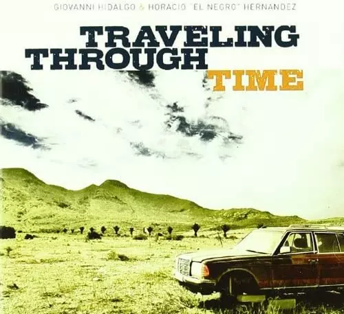 GIOVANNI HIDALGO & HORACIO "EL NEGRO"HERNANDEZ / ジョヴァンニ・イダルゴ & オラシオ・エル・ネグロ・エルナンデス / TRAVELING THROUGH TIME