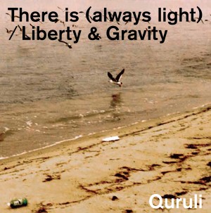 QURULI / くるり / There is (always light)/ Liberty & Gravity