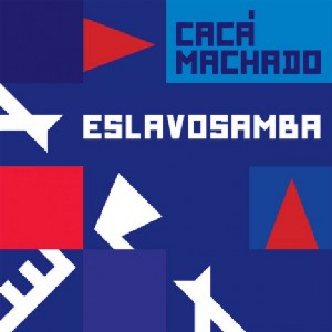CACA MACHADO / カカ・マシャード / ESLAVOSAMBA