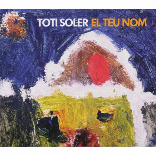 TOTI SOLER / トティ・ソレール / EL TEU NOM