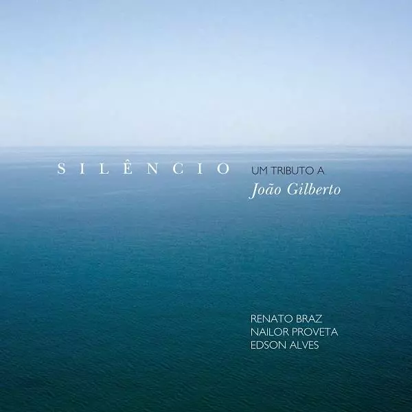 RENATO BRAZ & NAILOR PROVETA & EDSON ALVES / ヘナート・ブラス&ナイロール・プロヴェッタ &エドソン・アルヴェス / シレンシオ ジョアン・ジルベルト・トリビュート