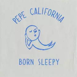 Pepe California / BORN SLEEPY