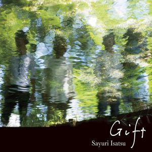 SAYURI ISATSU / 伊佐津さゆり / GIFT / ギフト