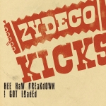 ZYDECO KICKS / Zydeco Hee-Haw/I Got Loaded