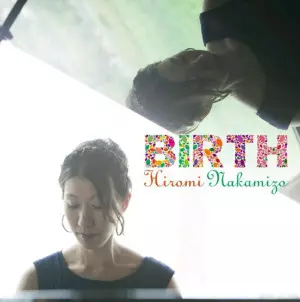 HIROMI NAKAMIZO / 中溝ひろみ / Birth / バース