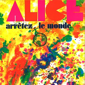 ALICE / ALICE (FRA) / ARRETEZ LE MONDE - LIMITED VINYL