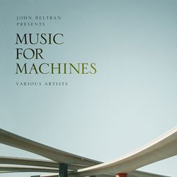 JOHN BELTRAN / ジョン・ベルトラン / MUSIC FOR MACHINES, PART 1 & 2