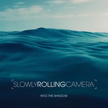 SLOWLY ROLLING CAMERA / Into The Shadow