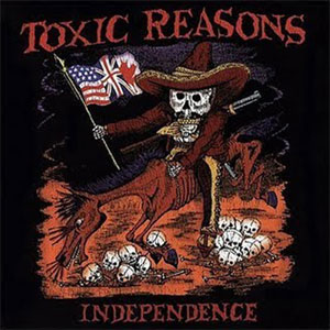 TOXIC REASONS / INDEPENDENCE (LP)