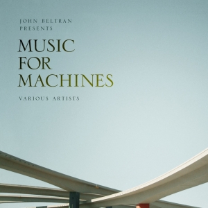 JOHN BELTRAN / ジョン・ベルトラン / MUSIC FOR MACHINES PART 1