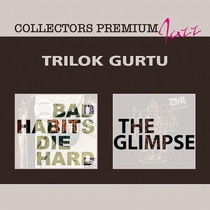 TRILOK GURTU / トリロク・グルツ / Bad Habits Die Hard & The Glimpse(2CD)