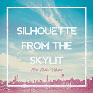 SILHOUETTE FROM THE SKYLIT / Blue Echo / Closer