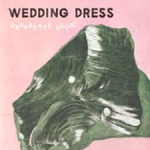 WEDDING DRESS / DESPERATE GLOW