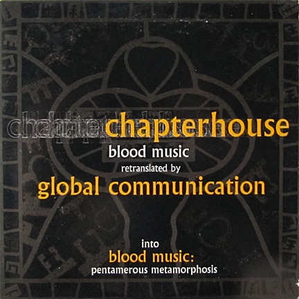 CHAPTERHOUSE / チャプターハウス / Retranslated By Global Communication  / Blood Music: Pentamerous Metamorphosis 