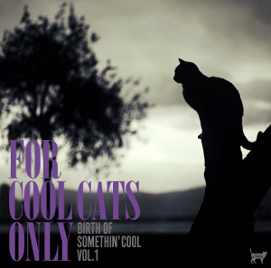 V.A.(SOMETHIN'COOL) / FOR COOL CATS ONLY -the birth of somethin'cool- VOL.1 / サムシンクールの誕生