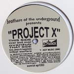 BROTHERS OF THE UNDERGROUND / PROJECT X