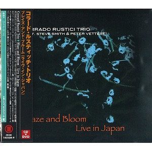 CORRADO RUSTICI TRIO / コラード・ルスティッチ・トリオ / BLAZE AND BLOOM: LIVE IN JAPAN / ブレイズ・アンド・ブルーム