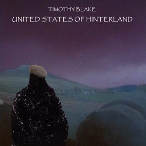 TIMOTHY BLAKE / UNITES STATES OF HINTERLAND