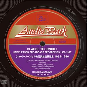 CLAUDE THORNHILL / クロード・ソーンヒル / CLAUDE THORNHILL UNRELEASED BROADCAST RECORDINGS 1952-1956 / クロード・ソーンヒル未発表放送録音集 1952-1956