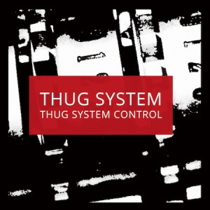 THUG SYSTEM / THUG SYSTEM CONTROL