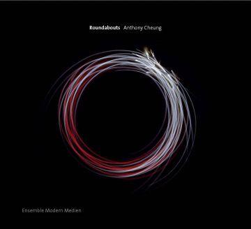 ENSEMBLE MODERN / アンサンブル・モデルン / A.CHEUNG:ROUNDABOUTS